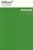 SHANGHAI (WALLPAPER CITY GUIDES) di VV.AA. 