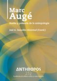 MARC AUGE: SUEO Y POTENCIA DE LA ANTROPOLOGIA di GONZALEZ ALCANTUD, JOSE ANTONIO 