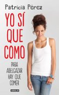YO SI QUE COMO de PEREZ, PATRICIA 