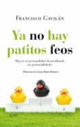 (PE) YA NO HAY PATITOS FEOS:DESARROLLA TU PERSONALIDAD DESARROLLA TUS POTENCIALES de GAVILAN, FRANCISCO 