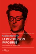 LA REVOLUCION IMPOSIBLE: VIDA Y MUERTE DE ANDREU NIN di NAVARRA, ANDREU 