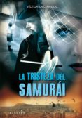 LA TRISTEZA DEL SAMURAI di ARBOL, VICTOR DEL 