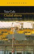 CIUDAD ABIERTA (PREMIO PEN HEMINGWAY 2012) de COLE, TEJU 