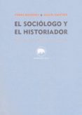 EL SOCIOLOGO Y EL HISTORIADOR de BOURDIEU, PIERRE  CHARTIER, ROGER 