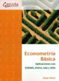 ECONOMETRIA BASICA: APLICACIONES CON EVIEWS, STATA, SAS Y SPSS de PEREZ, CESAR 