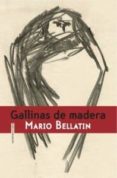 GALLINAS DE MADERA de BELLATIN, MARIO 