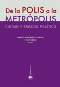 DE LA POLIS A LA METROPOLIS: CIUDAD Y ESPACIO POLITICO di VV.AA. 