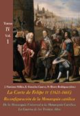 DE LA MONARQUIA UNIVERSAL A LA MONARQUIA CATOLICA: LA GUERRA DE LOS TREINTA AOS (VOL. 1): LA CORTE DE FELIPE IV (1621-1665):    RECONFIGURACION DE LA MONARQUIA CATOLICA - TOMO IV: LOS REINOS Y LA PO di VV.AA. 