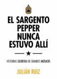 EL SARGENTO PEPPER NUNCA ESTUVO ALL de RUIZ, JULIAN 