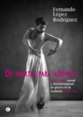 DE PUERTAS PARA ADENTRO: DISIDENCIA SEXUAL Y DISCONFORMIDAD DE GENERO EN LA TRADICION de RODRIGUEZ LOPEZ, FERNANDO 