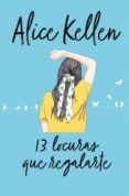 13 LOCURAS QUE REGALARTE di KELLEN, ALICE 