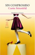 SIN COMPROMISO di SITTENFELD, CURTIS 