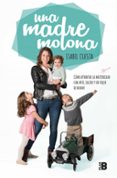 UNA MADRE MOLONA: COMO AFRONTAR LA MATERNIDAD CON ARTE, SALERO Y UN TOQUE DE HUMOR di CUESTA, ISABEL 