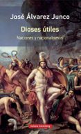 DIOSES UTILES: ARTICULOS SOBRE EL NACIONALISMOS (RUSTICA) de ALVAREZ JUNCO, JOSE 