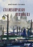 UNA DESAMPARADA HERMOSURA de ALVAREZ, JOSE MARIA 