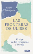 LAS FRONTERAS DE ULISES: EL VIAJE DE LOS REFUGIADOS A EUROPA di VILASANJUAN SANPERE, RAFAEL 