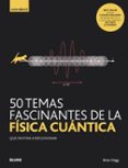 50 TEMAS FASCINANTES DE LA FISICA CUANTICA (GUIA BREVE) di CLEGG, BRIAN 