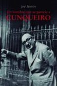 UN HOMBRE QUE SE PARECIA A CUNQUEIRO di BESTEIRO, JOSE 