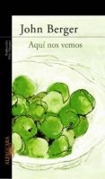 AQUI NOS VEMOS de BERGER, JOHN 