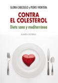 CONTRA EL COLESTEROL: DIETA SANA Y MEDITERRANEA de CABEZUELO, GLORIA  FRONTERA, PEDRO 