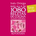 MAS ALLA DE 1080 RECETAS DE COCINA: REPOSTERIA de ORTEGA, INES 