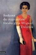 SEORA DE ROJO SOBRE FONDO GRIS de DELIBES, MIGUEL 