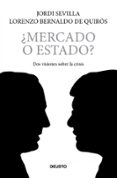 MERCADO O ESTADO?: DOS VISIONES CONTRAPUESTAS SOBRE UNA CRISIS de SEVILLA, JORDI  BERNALDO DE QUIROS, LORENZO 