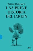 UNA BREVE HISTORIA DEL JARDIN di CLEMENT, GILLES 