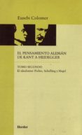 EL IDEALISMO: FICHTE, SCHELLING Y HEGEL (2 ED) (EL PENSAMIENTO A LEMAN DE KANT A HEIDEGGER,TOMO II) de COLOMER, EUSEBI 