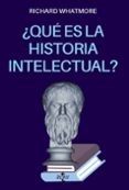 QU ES LA HISTORIA INTELECTUAL? di WHATMORE, RICHARD 
