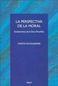 LA PERSPECTIVA DE LA MORAL: FUNDAMENTOS DE LA ETICA FILOSOFICA de RHONHEIMER, MARTIN 