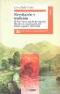 REVOLUCION Y TRADICION: EL PAIS VASCO ANTE LA REVOLUCION LIBERAL Y LA CONSTRUCCION DEL ESTADO ESPAOL, 1808-1868 de RUBIO POBES, CORO 