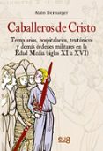 CABALLEROS DE CRISTO: TEMPLARIOS, HOSPITALARIOS, TEUTONICOS Y DEM AS ORDENES MILITARES EN LA EDAD MEDIA (SIGLOS XI A XVI) di DEMURGER, ALAIN 