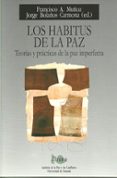 LOS HABITUS DE LA PAZ: TEORIAS Y PRACTICAS DE LA PAZ IMPERFECTA di MUOZ, FRANCISCO A. 