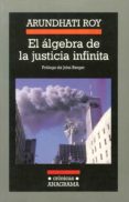 EL ALGEBRA DE LA JUSTICIA INFINITA de ROY, ARUNDHATI 