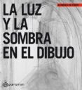 LA LUZ Y LA SOMBRA EN EL DIBUJO di VV.AA. 