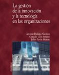 LA GESTION DE LA INNOVACION Y LA TECNOLOGIA EN LAS ORGANIZACIONES de HIDALGO NUCHERA, ANTONIO  LEON SERRANO, GONZALO  PAVON MOROTE, JULIAN 