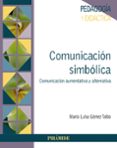 COMUNICACION SIMBOLICA: COMUNICACION AUMENTATIVA Y ALTERNATIVA di GOMEZ TAIBO, MARIA LUISA 