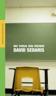 MI VIDA EN ROSE de SEDARIS, DAVID 
