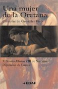 UNA MUJER DE LA ORETANA (X PREMIO ALFONSO VIII DE NARRATIVA DIPUT ACION DE CUENCA) de GONZALEZ RICO, CONSOLACION 