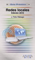 GUIA PRACTICA ANAYA MULTIMEDIA: REDES LOCALES. EDICION 2010 de RABAGO, JOSE FELIX 