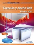 CREACION Y DISEO WEB (ED. 2012) (GUIAS VISUALES) de PARDO, MIGUEL 