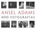 ANSEL ADAMS: 400 FOTOGRAFAS de ADAMS, ANSEL 