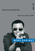 WONG KAR-WAI: GRIETAS EN EL ESPACIO-TIEMPO de GOMEZ TARIN, FRANCISCO JAVIER 