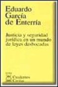JUSTICIA Y SEGURIDAD JURIDICA EN UN MUNDO DE LEYES DESBOCADAS de GARCIA DE ENTERRIA, EDUARDO 