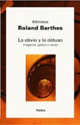 LO OBVIO Y LO OBTUSO: IMAGENES, GESTOS Y VOCES de BARTHES, ROLAND 