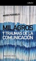 MILAGROS Y TRAUMAS DE LA COMUNICACION de PERNIOLA, MARIO 