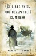 EL LIBRO EN EL QUE DESAPARECIO EL MUNDO de FLEISCHHAUER, WOLFRAM 