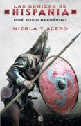 NIEBLA Y ACERO (LAS CENIZAS DE HISPANIA 2) de ZOILO HERNANDEZ, JOSE 