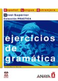 EJERCICIOS DE GRAMATICA. NIVEL SUPERIOR de MARTIN GARCIA, JOSEFA 